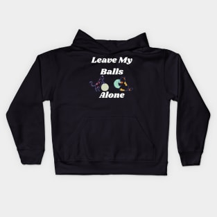 Leave my balls alone Kids Hoodie